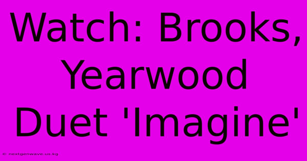 Watch: Brooks, Yearwood Duet 'Imagine'