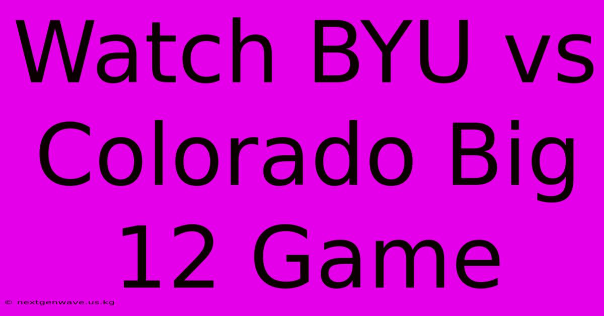 Watch BYU Vs Colorado Big 12 Game