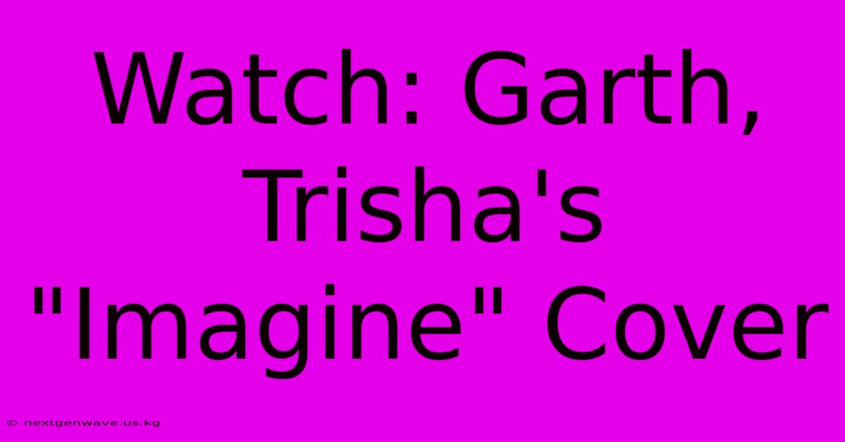 Watch: Garth, Trisha's 