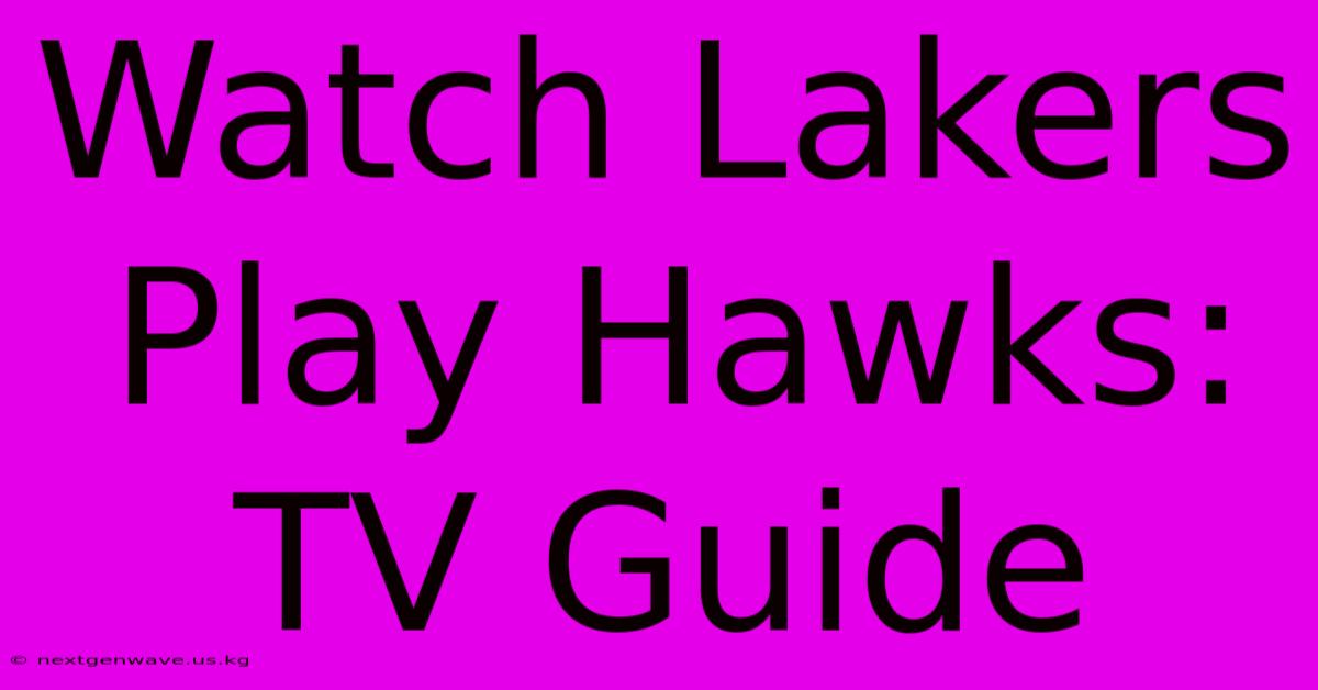 Watch Lakers Play Hawks: TV Guide