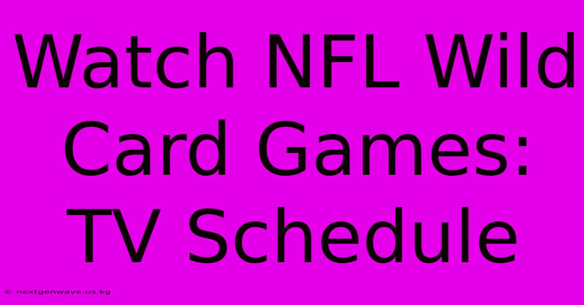 Watch NFL Wild Card Games: TV Schedule