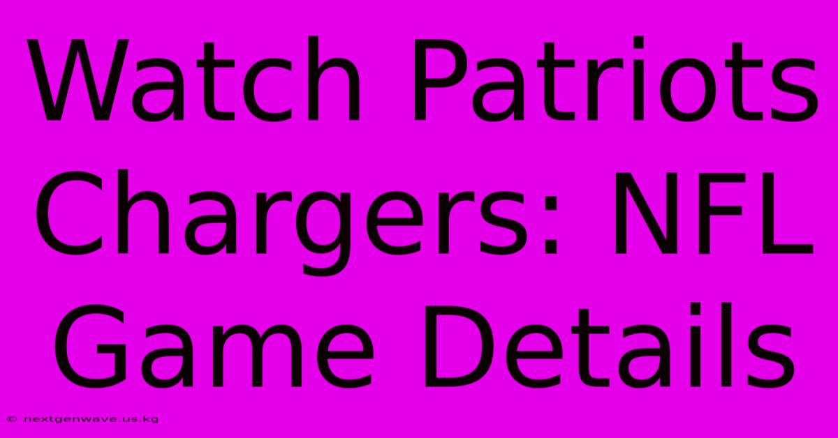 Watch Patriots Chargers: NFL Game Details