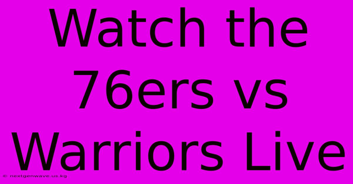 Watch The 76ers Vs Warriors Live