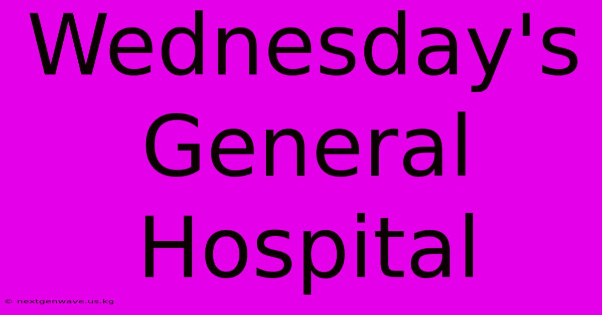 Wednesday's General Hospital