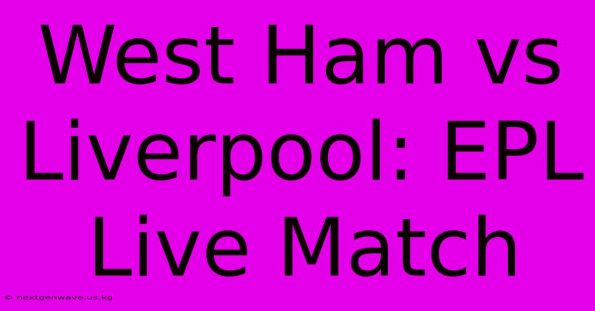 West Ham Vs Liverpool: EPL Live Match