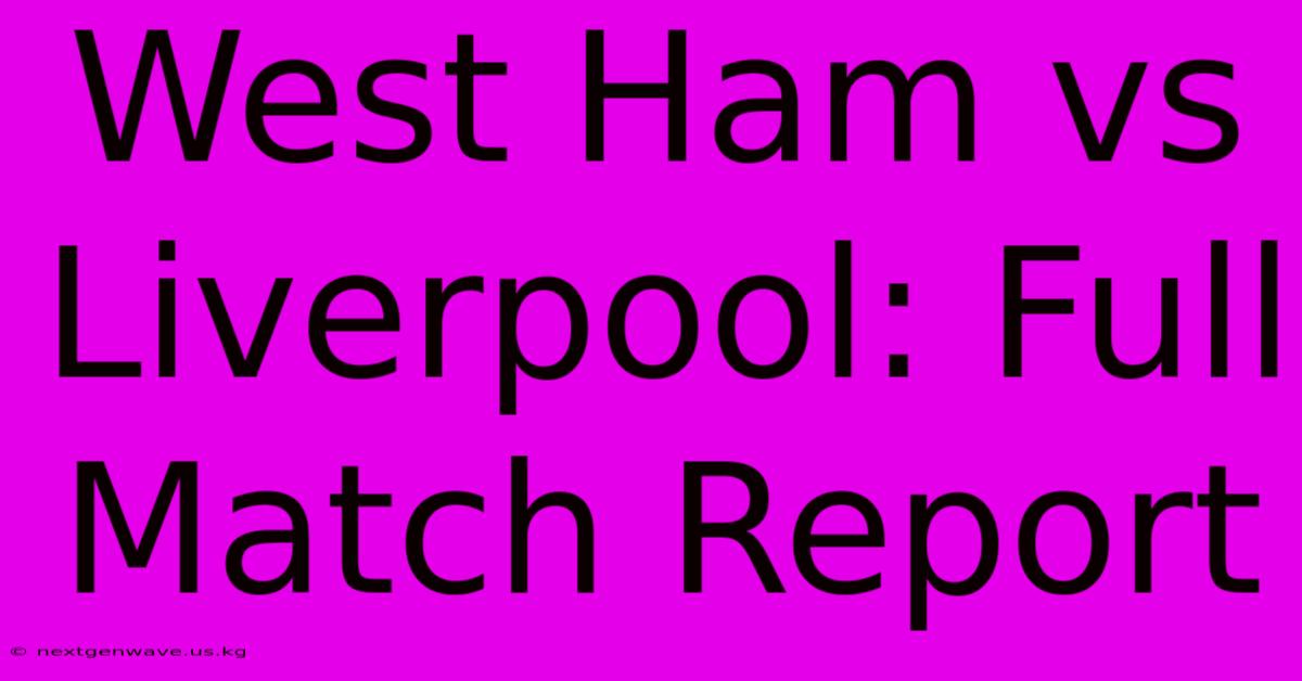 West Ham Vs Liverpool: Full Match Report