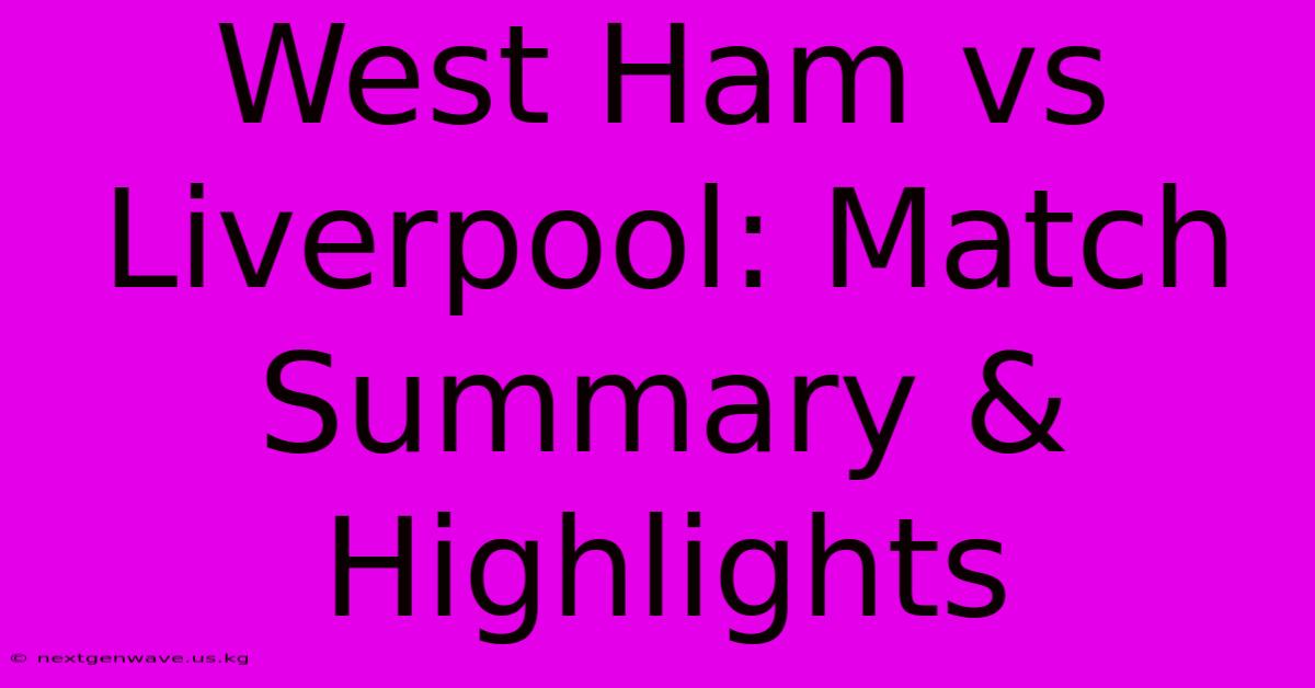 West Ham Vs Liverpool: Match Summary & Highlights