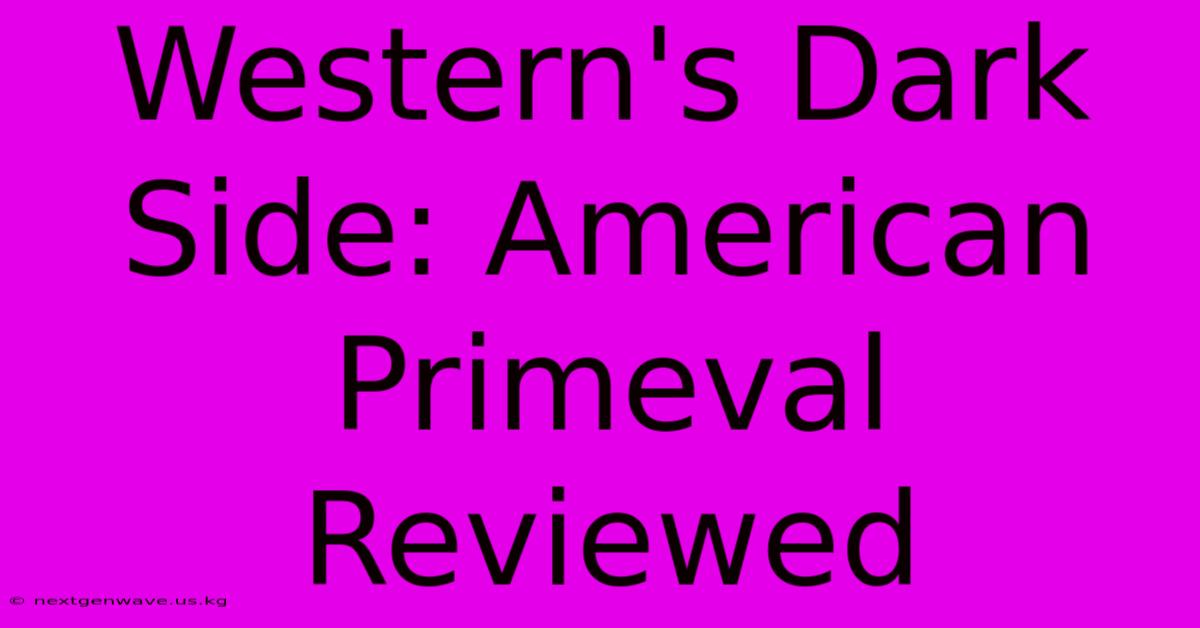 Western's Dark Side: American Primeval Reviewed