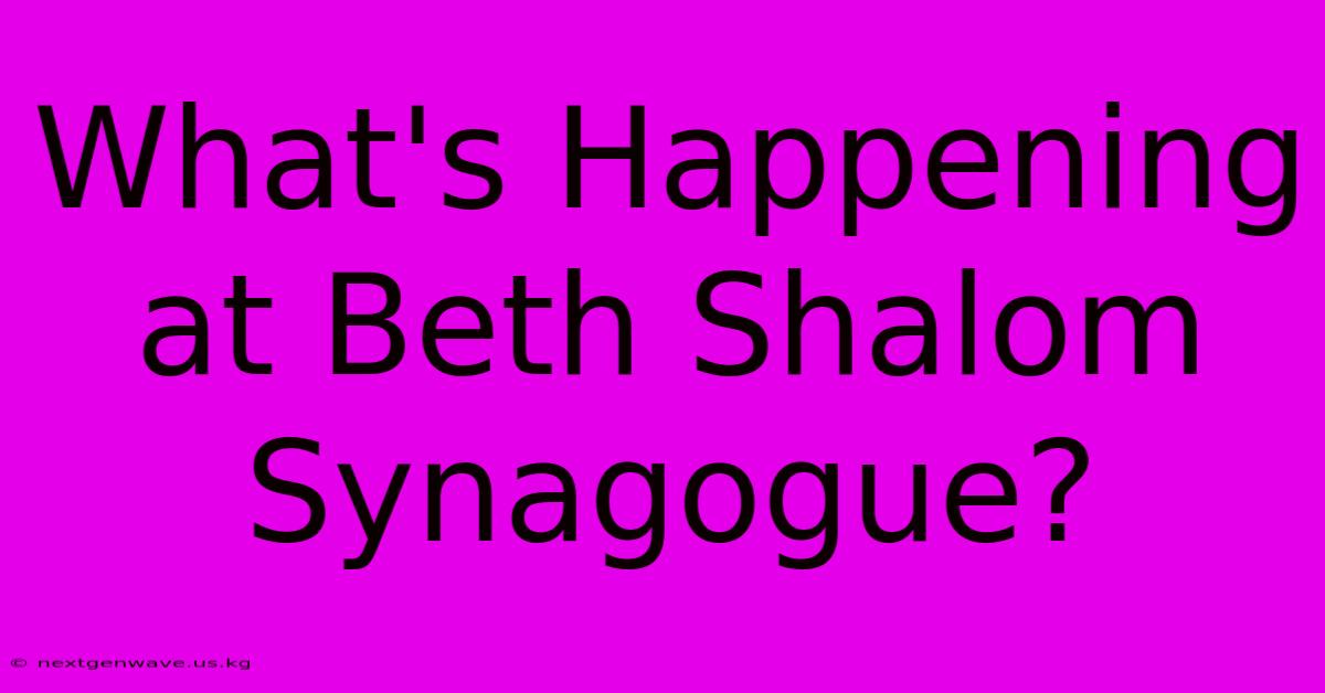 What's Happening At Beth Shalom Synagogue?