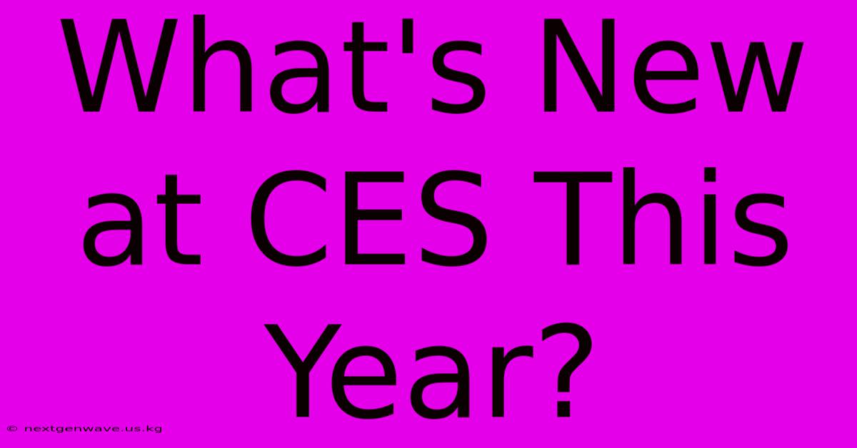 What's New At CES This Year?