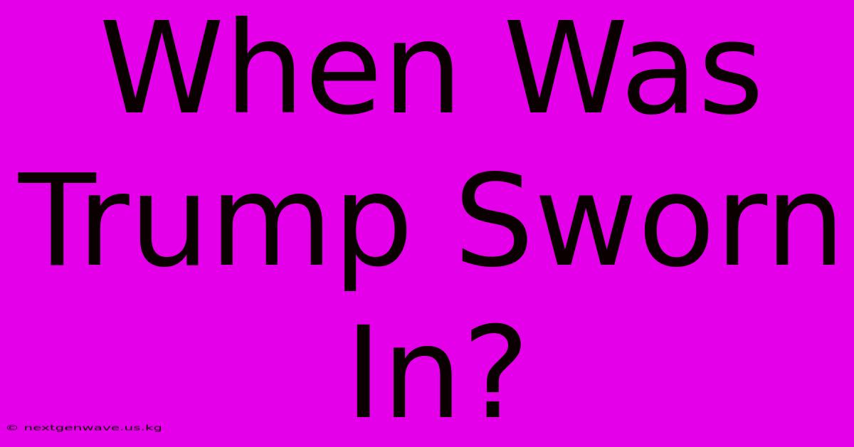 When Was Trump Sworn In?