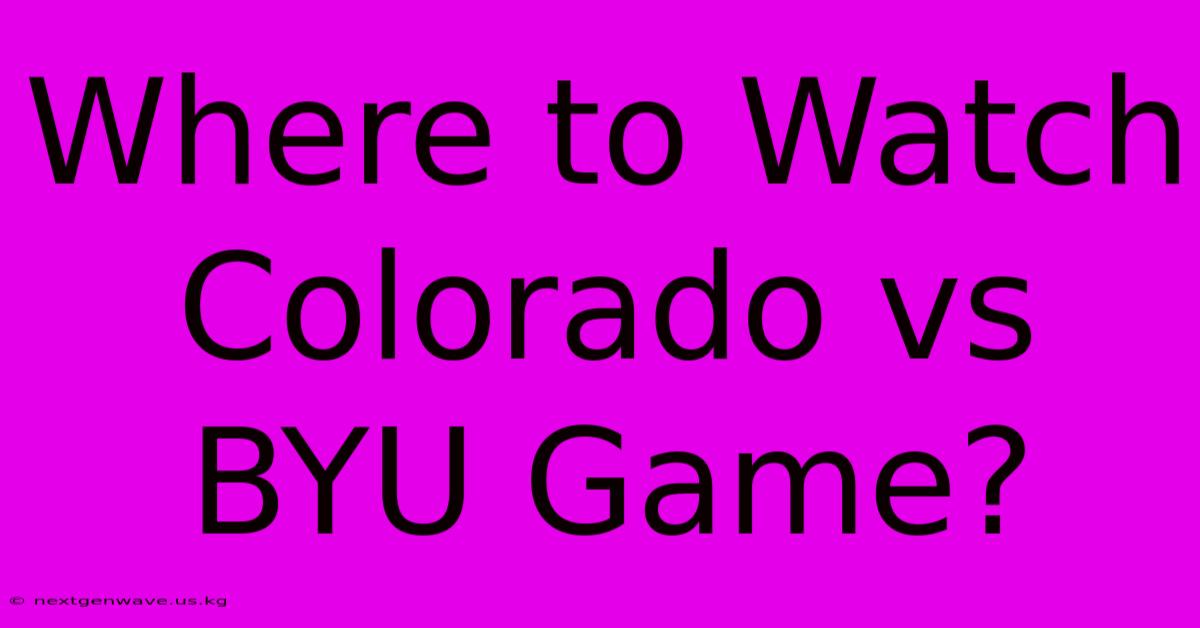 Where To Watch Colorado Vs BYU Game?