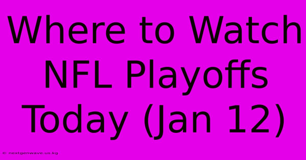 Where To Watch NFL Playoffs Today (Jan 12)