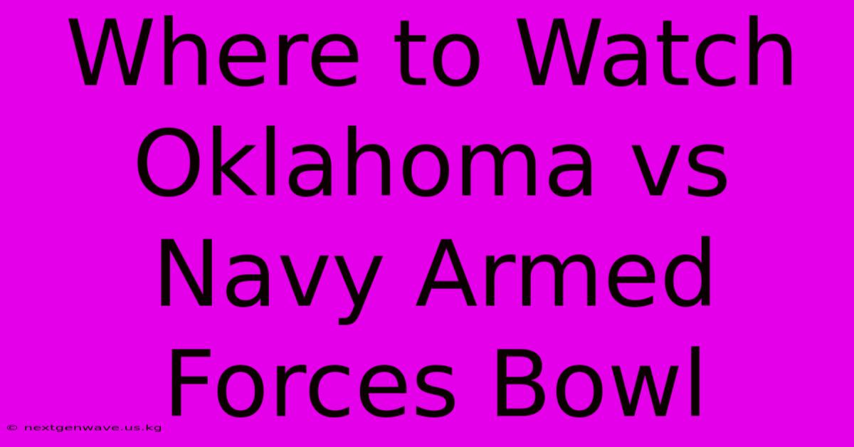 Where To Watch Oklahoma Vs Navy Armed Forces Bowl