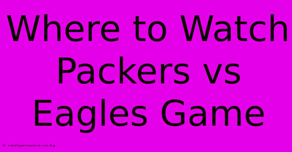 Where To Watch Packers Vs Eagles Game