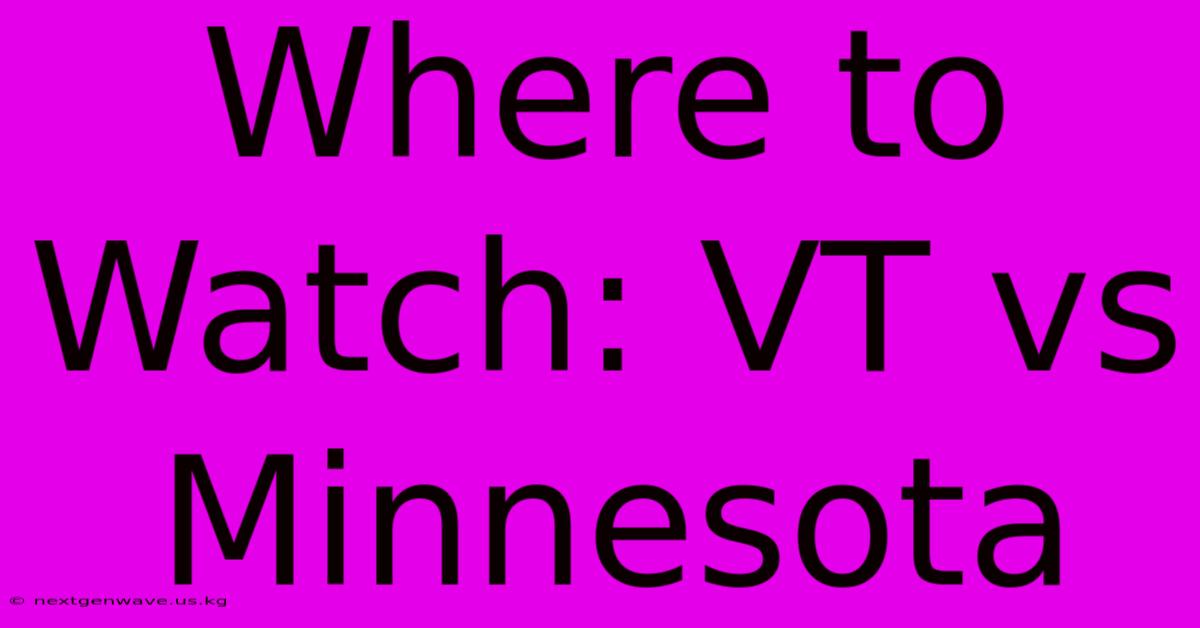 Where To Watch: VT Vs Minnesota