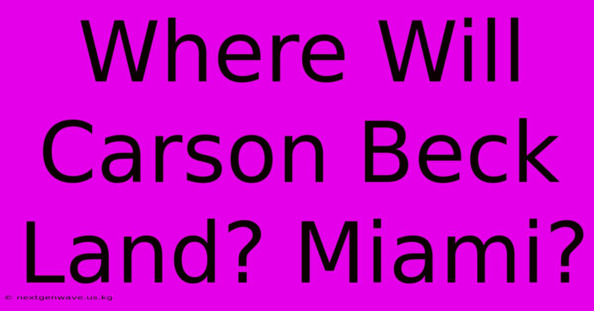 Where Will Carson Beck Land? Miami?