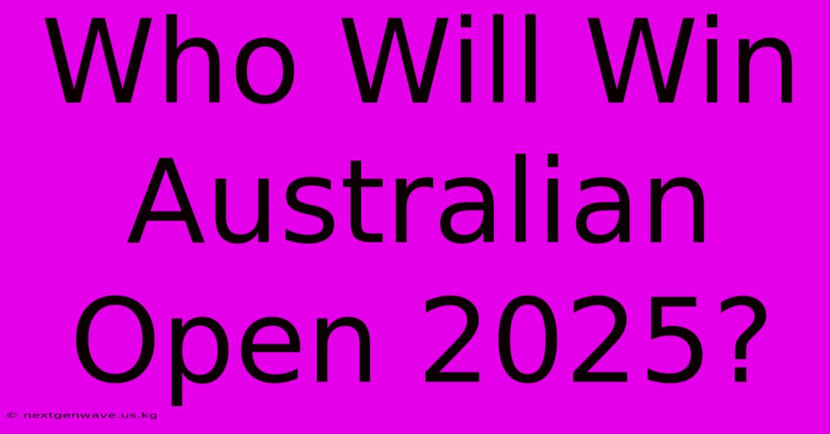 Who Will Win Australian Open 2025?