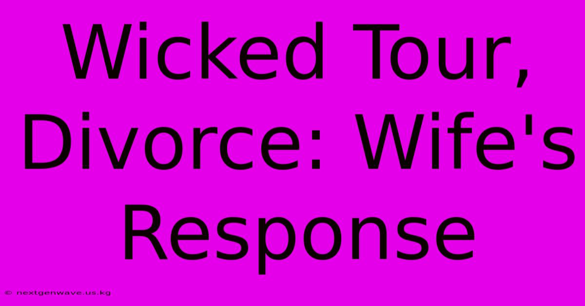 Wicked Tour, Divorce: Wife's Response