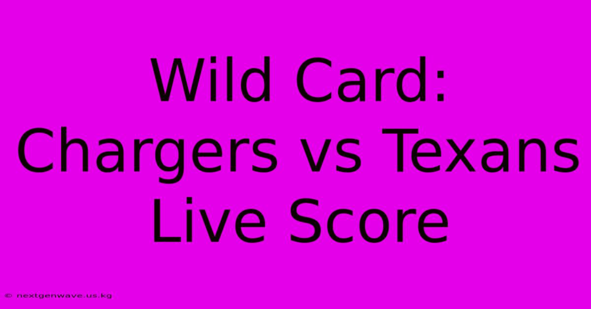 Wild Card: Chargers Vs Texans Live Score