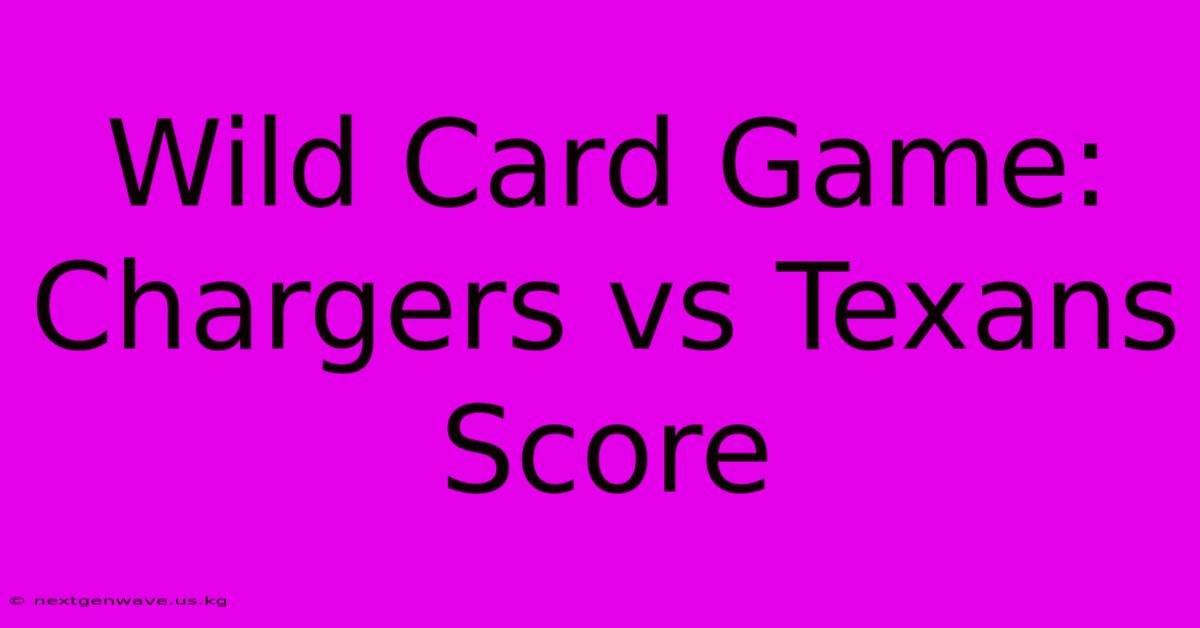 Wild Card Game: Chargers Vs Texans Score