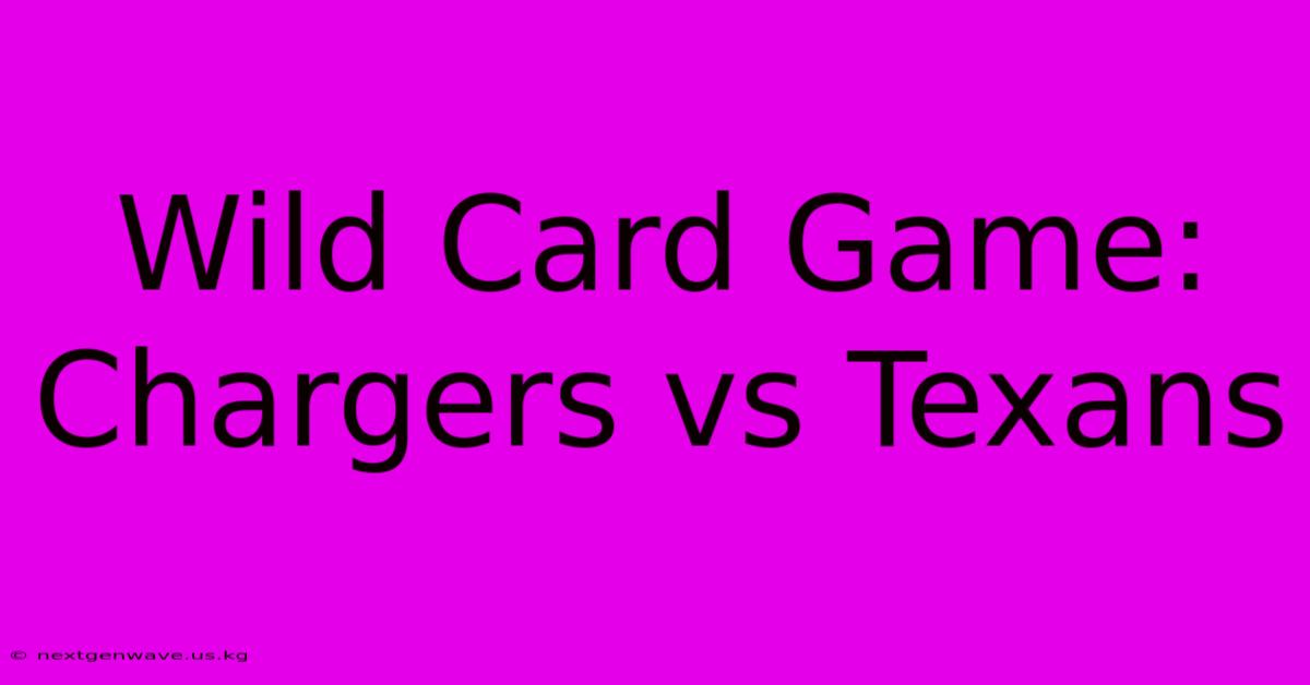 Wild Card Game: Chargers Vs Texans