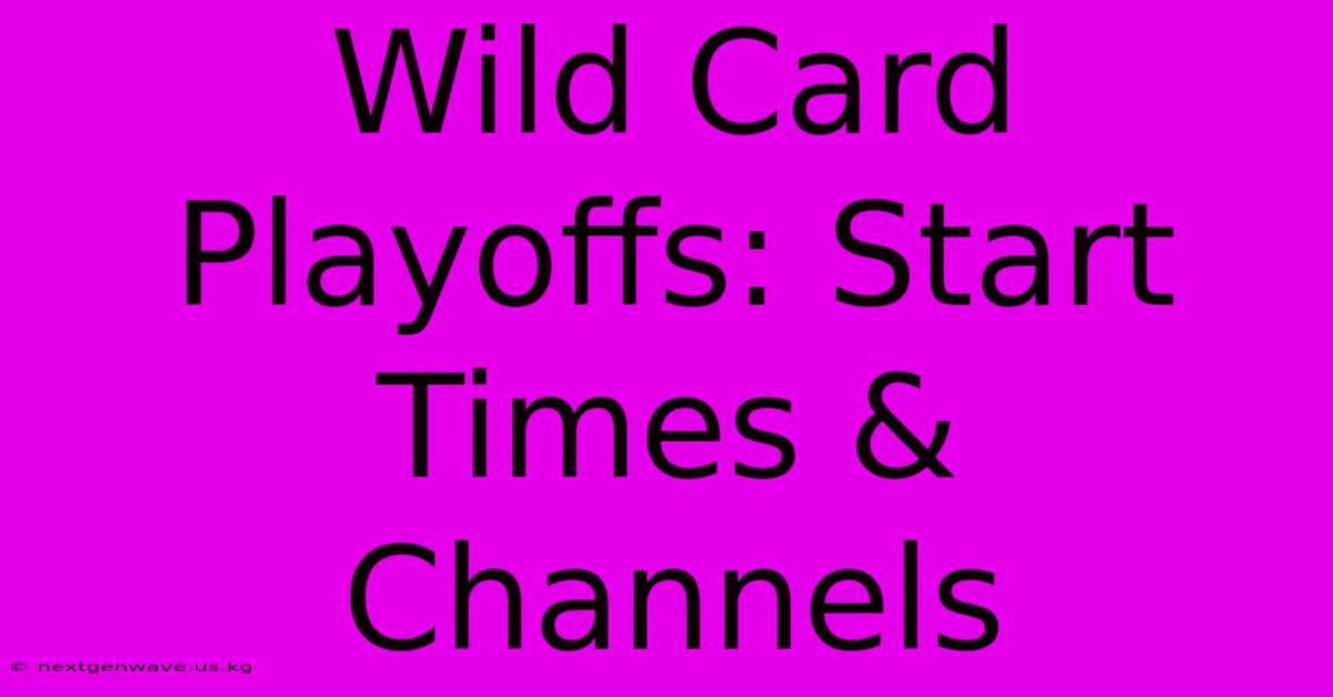 Wild Card Playoffs: Start Times & Channels