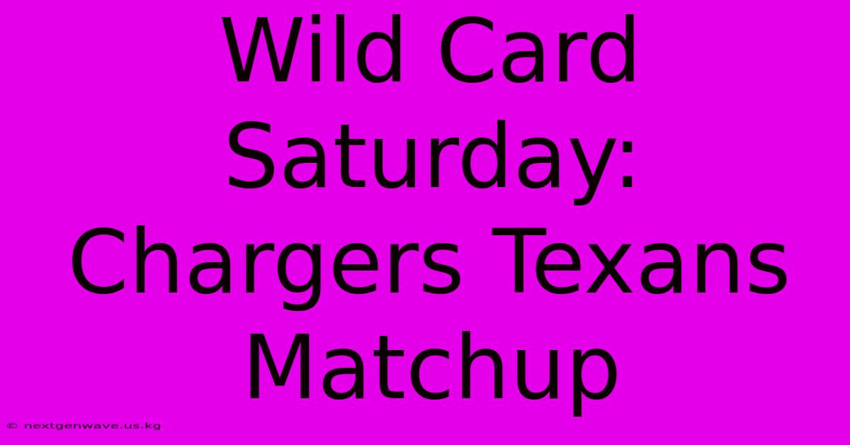 Wild Card Saturday: Chargers Texans Matchup