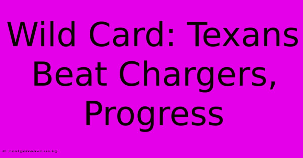 Wild Card: Texans Beat Chargers, Progress