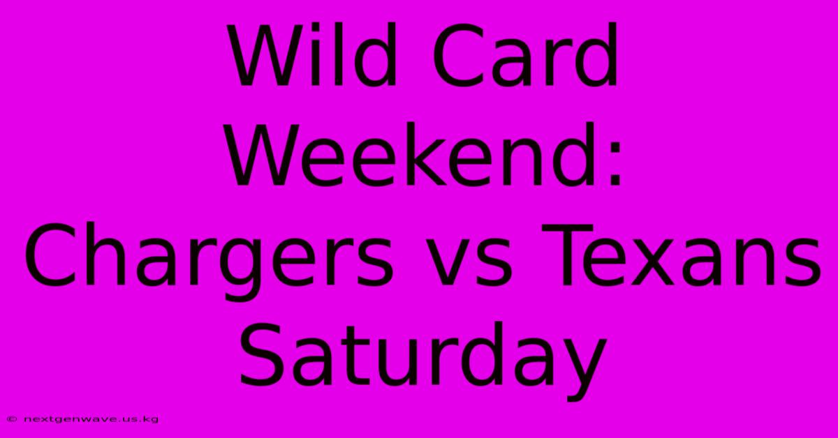 Wild Card Weekend: Chargers Vs Texans Saturday