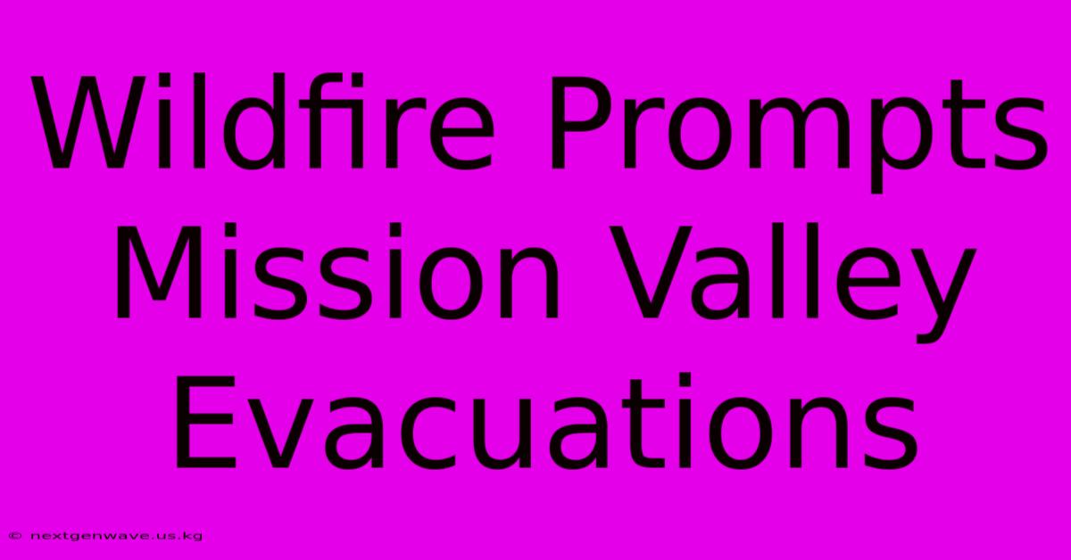 Wildfire Prompts Mission Valley Evacuations