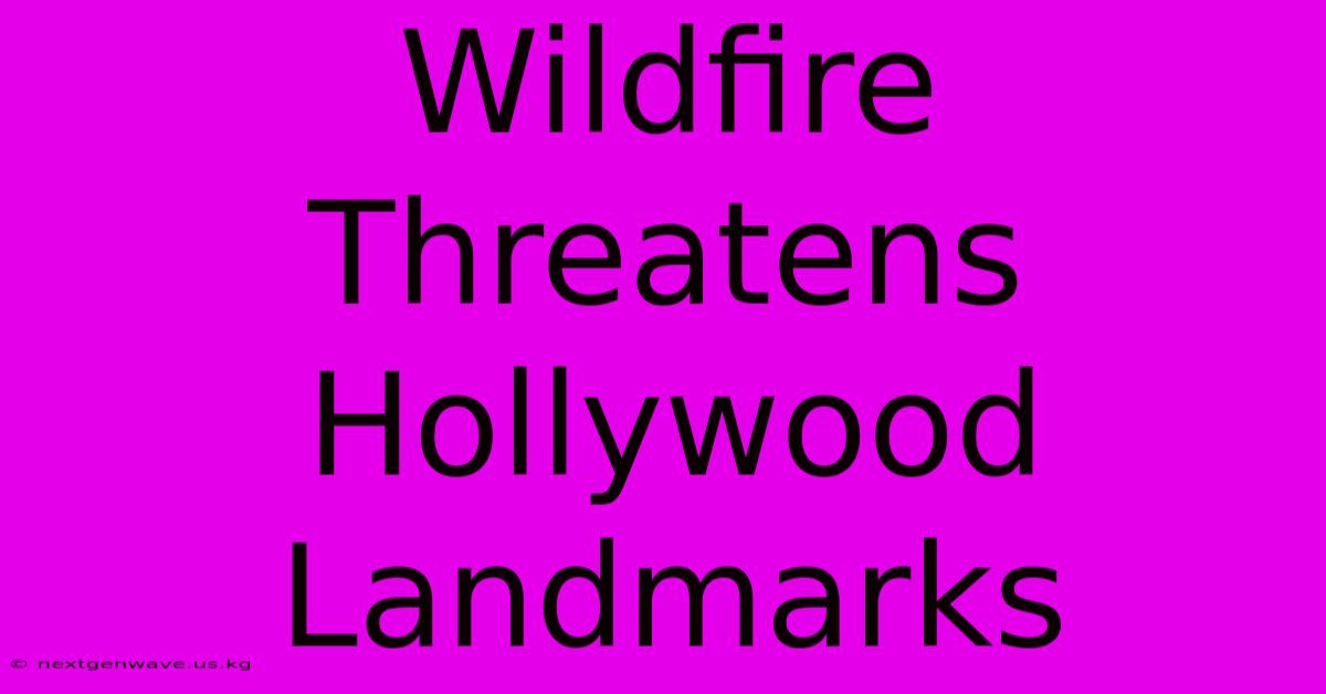 Wildfire Threatens Hollywood Landmarks