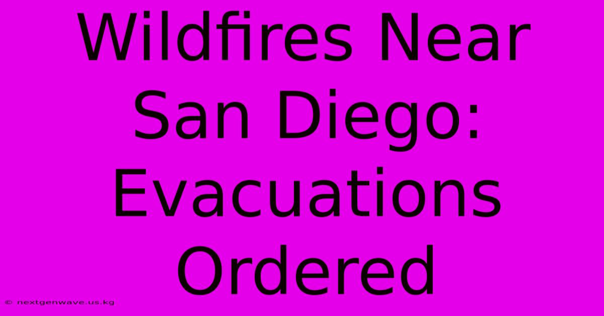 Wildfires Near San Diego: Evacuations Ordered