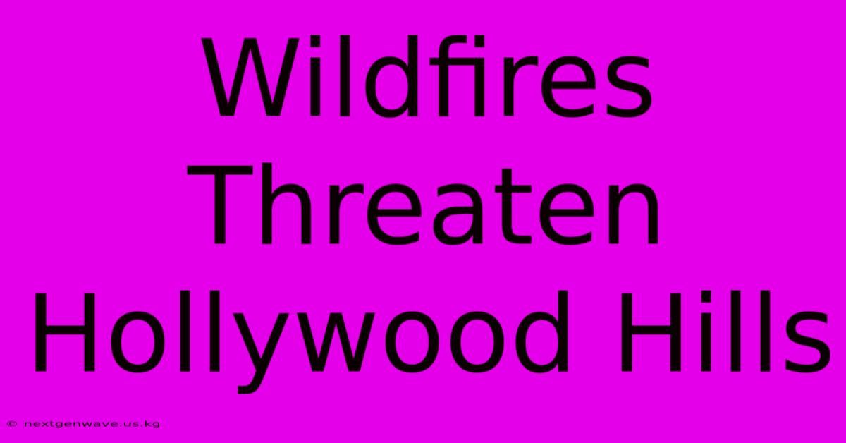 Wildfires Threaten Hollywood Hills