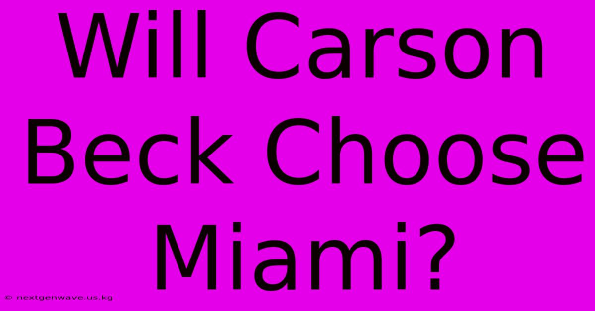 Will Carson Beck Choose Miami?