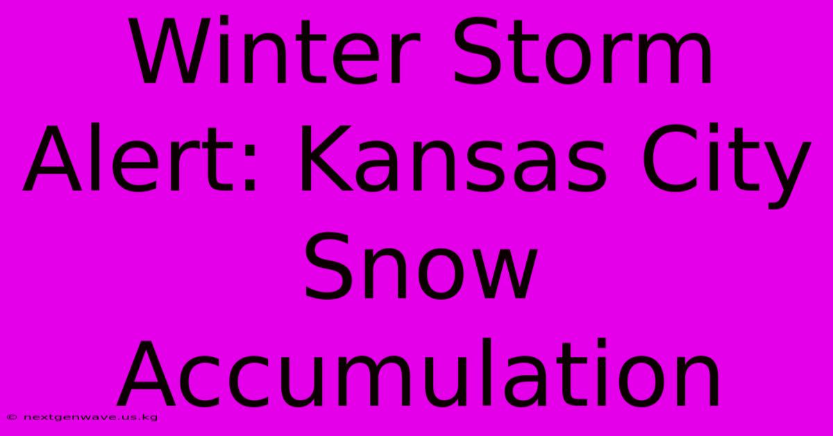 Winter Storm Alert: Kansas City Snow Accumulation