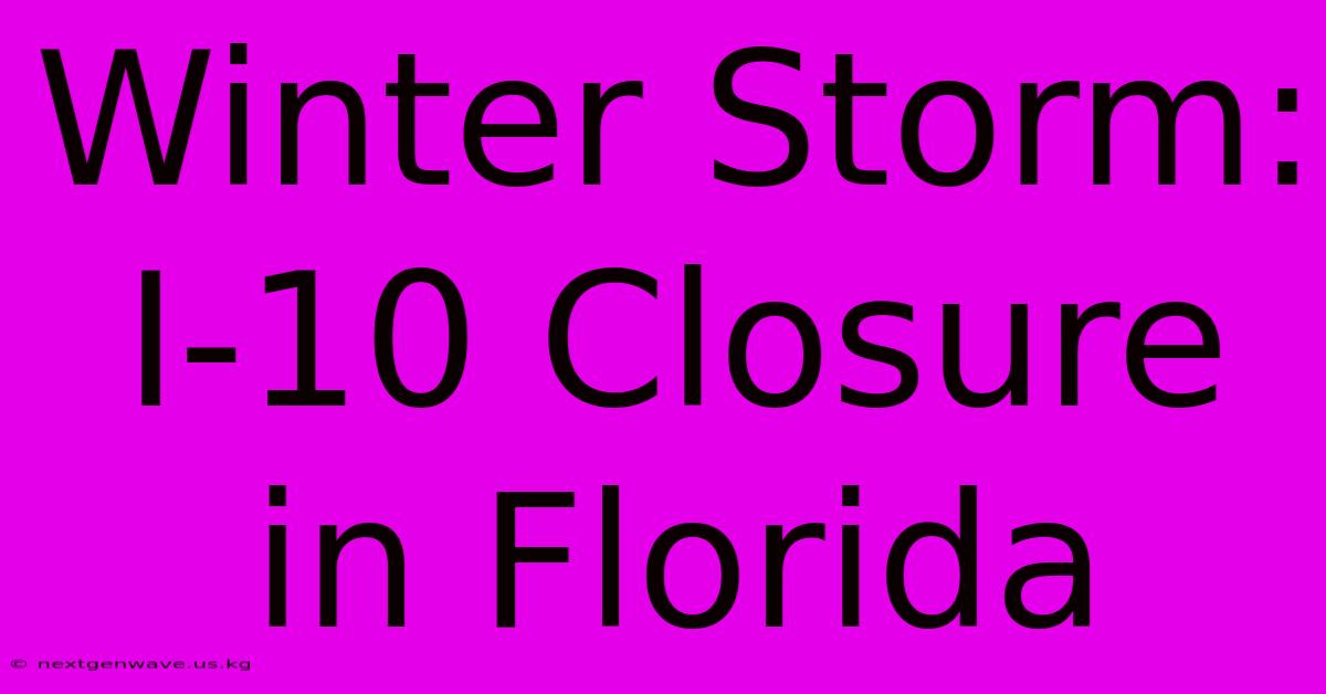 Winter Storm: I-10 Closure In Florida