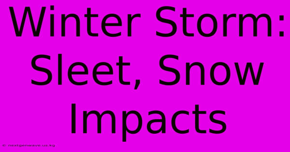 Winter Storm: Sleet, Snow Impacts