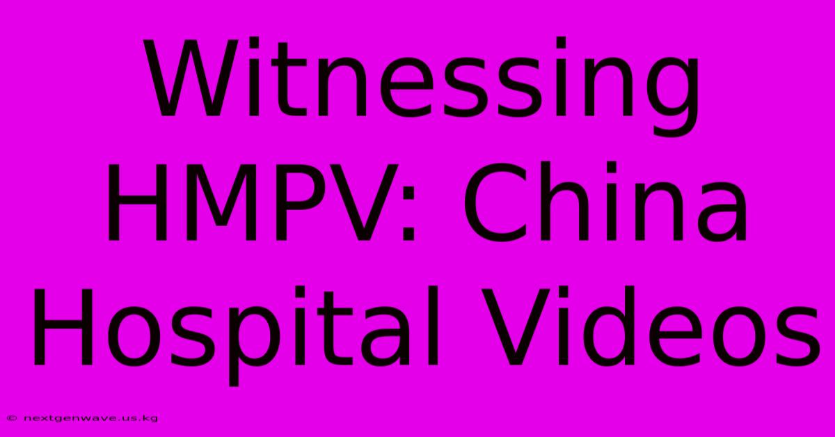 Witnessing HMPV: China Hospital Videos