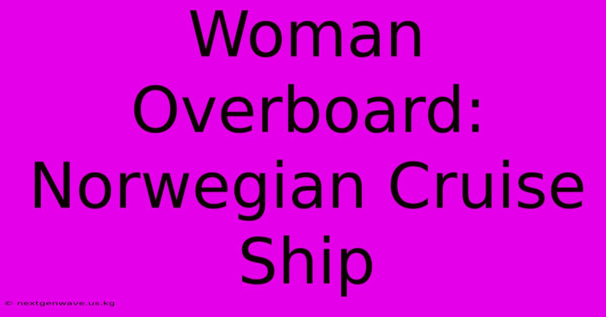 Woman Overboard: Norwegian Cruise Ship