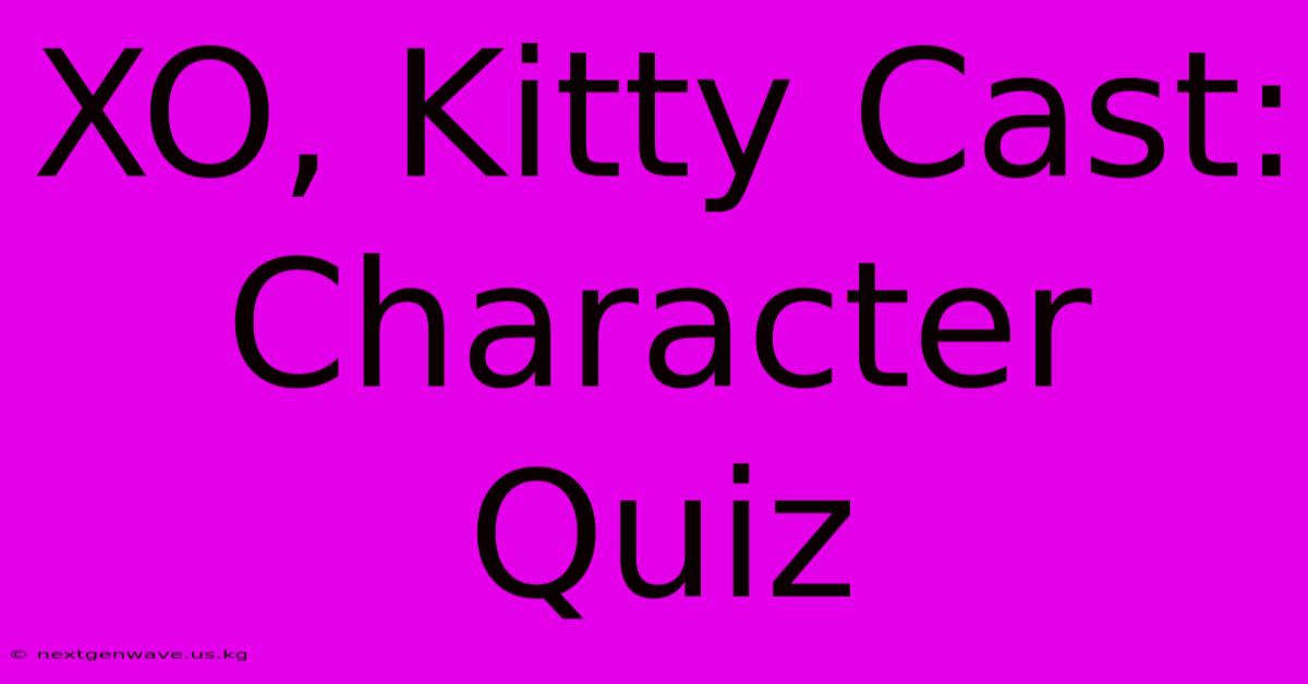 XO, Kitty Cast: Character Quiz