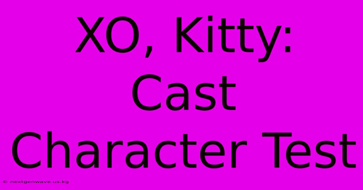 XO, Kitty:  Cast Character Test