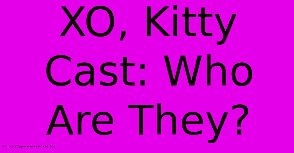 XO, Kitty Cast: Who Are They?