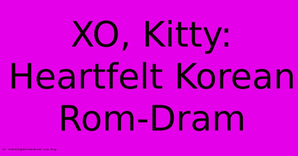 XO, Kitty: Heartfelt Korean Rom-Dram