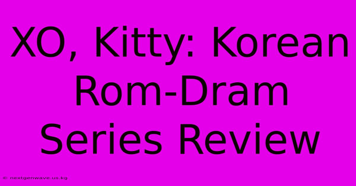 XO, Kitty: Korean Rom-Dram Series Review