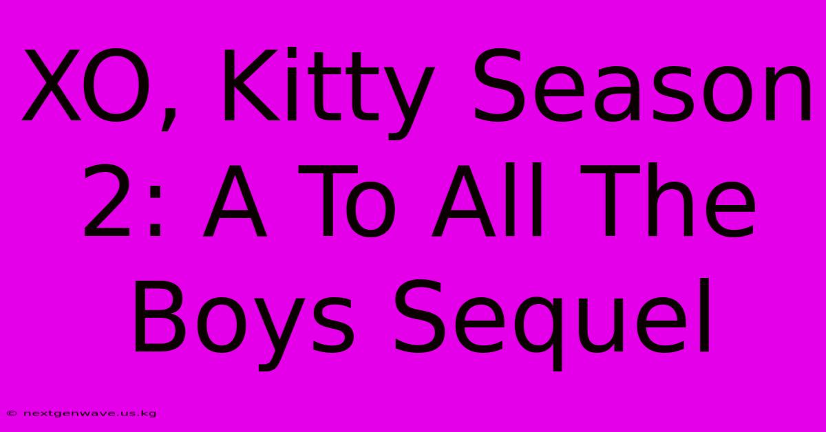 XO, Kitty Season 2: A To All The Boys Sequel