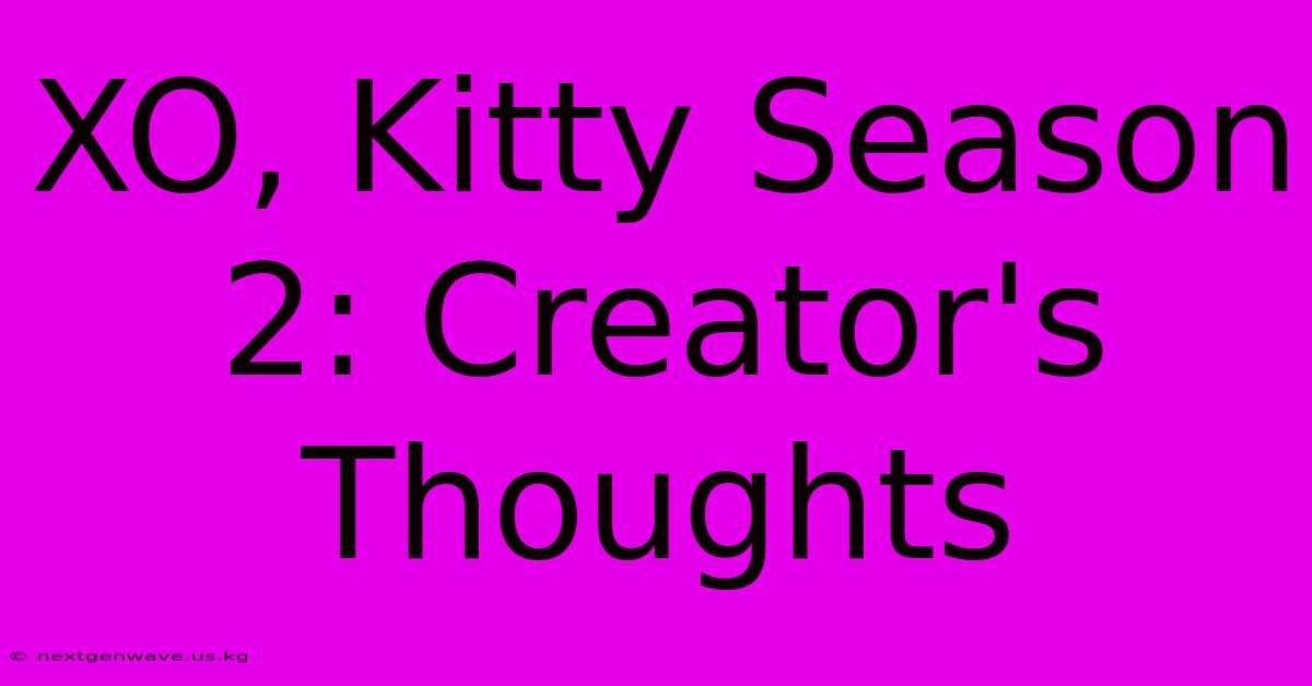 XO, Kitty Season 2: Creator's Thoughts