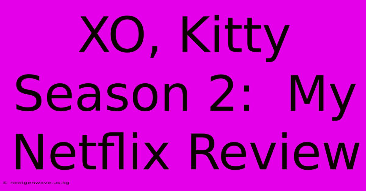 XO, Kitty Season 2:  My Netflix Review