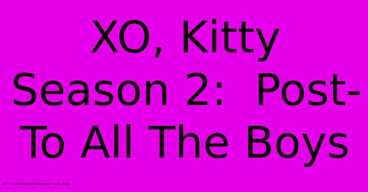 XO, Kitty Season 2:  Post-To All The Boys