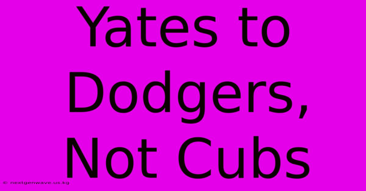 Yates To Dodgers, Not Cubs